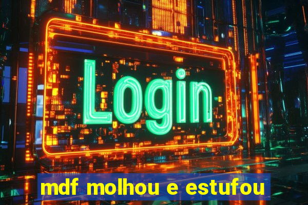 mdf molhou e estufou